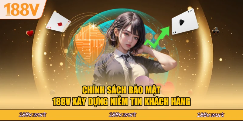 Chính sách bảo mật 188V xây dựng niềm tin khách hàng