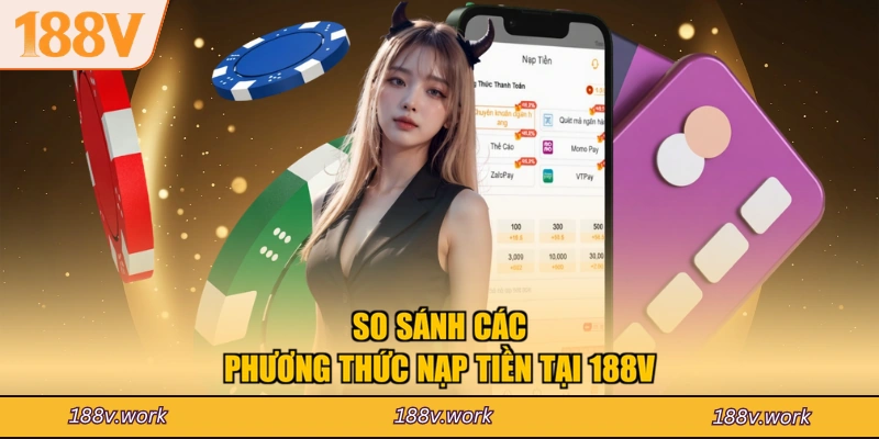 So sánh các phương thức nạp tiền tại 188V